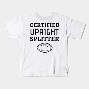 Certified Upright Splitter - Funny Football Field Goal Kicker Kids T-Shirt